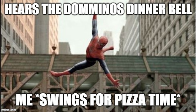 Spiderman 2 | HEARS THE DOMMINOS DINNER BELL; ME *SWINGS FOR PIZZA TIME* | image tagged in spiderman 2 | made w/ Imgflip meme maker