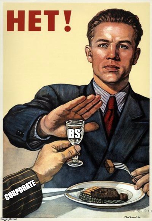 no, thanks (soviet) | BS; CORPORATE | image tagged in no thanks soviet | made w/ Imgflip meme maker