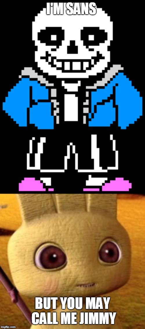 Sans But you may call me Jimmy | I'M SANS; BUT YOU MAY CALL ME JIMMY | image tagged in undertale,jimmy,but you may call me jimmy | made w/ Imgflip meme maker