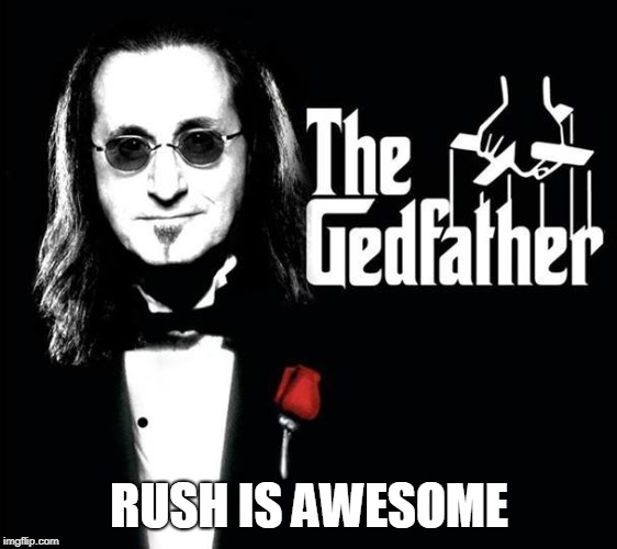 RUSH IS AWESOME | image tagged in rush,geddy lee,music | made w/ Imgflip meme maker