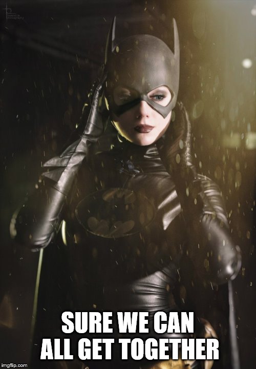 Sexy batwoman | SURE WE CAN ALL GET TOGETHER | image tagged in cat woman,batman,superheroes | made w/ Imgflip meme maker