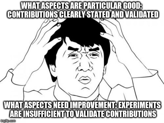 Reviewer Comments | WHAT ASPECTS ARE PARTICULAR GOOD:  CONTRIBUTIONS CLEARLY STATED AND VALIDATED; WHAT ASPECTS NEED IMPROVEMENT: EXPERIMENTS ARE INSUFFICIENT TO VALIDATE CONTRIBUTIONS | image tagged in memes,jackie chan wtf,cvpr | made w/ Imgflip meme maker