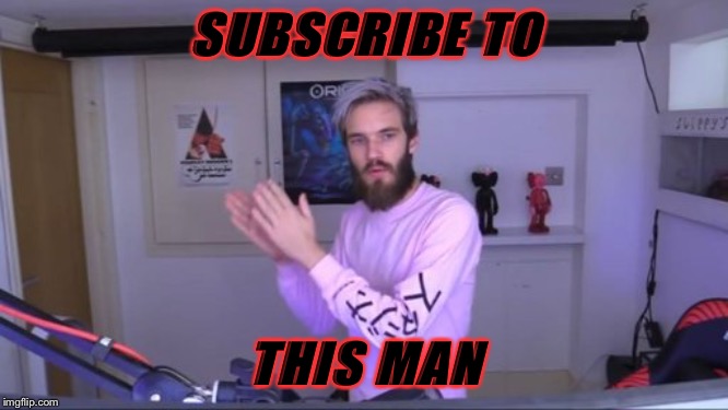 Pewdiepie meme review clap | SUBSCRIBE TO; THIS MAN | image tagged in pewdiepie meme review clap | made w/ Imgflip meme maker