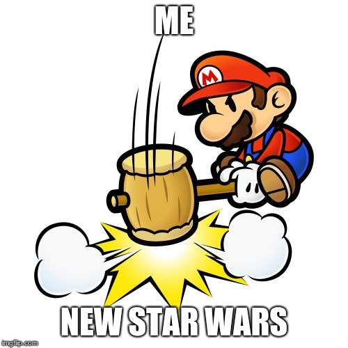 Mario Hammer Smash | ME; NEW STAR WARS | image tagged in memes,mario hammer smash | made w/ Imgflip meme maker