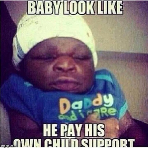 image tagged in child support | made w/ Imgflip meme maker
