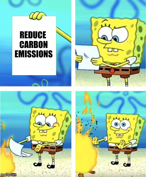 Spongebob Burning Paper | REDUCE CARBON EMISSIONS | image tagged in spongebob burning paper | made w/ Imgflip meme maker
