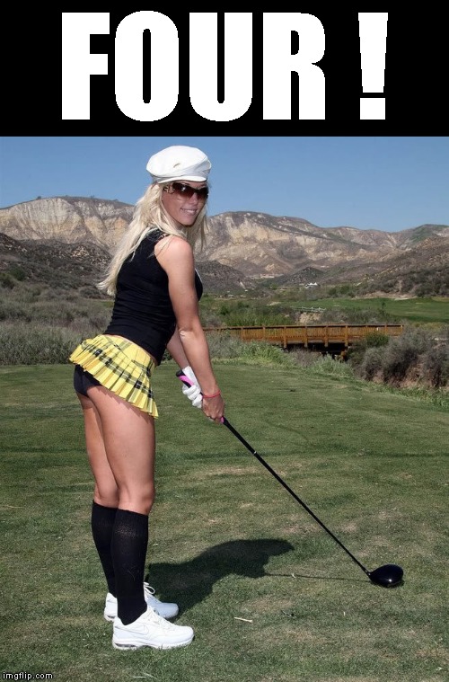Golf Anyone ? | FOUR ! | image tagged in kendra wilkinson,golf,booty | made w/ Imgflip meme maker