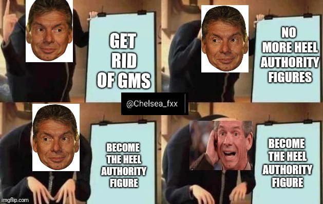 Gru's Plan Meme | NO MORE HEEL AUTHORITY FIGURES; GET RID OF GMS; BECOME THE HEEL AUTHORITY FIGURE; BECOME THE HEEL AUTHORITY FIGURE | image tagged in gru's plan | made w/ Imgflip meme maker