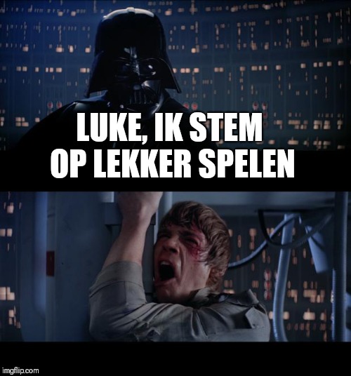 Star Wars No Meme | LUKE, IK STEM OP LEKKER SPELEN | image tagged in memes,star wars no | made w/ Imgflip meme maker