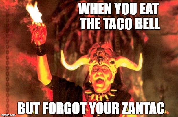 SPICY!!! | WHEN YOU EAT THE TACO BELL; BUT FORGOT YOUR ZANTAC | image tagged in mola ram | made w/ Imgflip meme maker