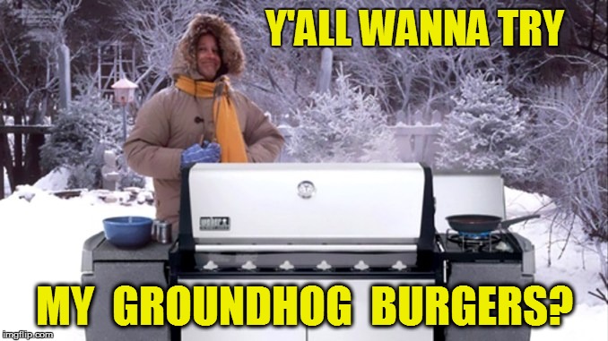 Y'ALL WANNA TRY MY  GROUNDHOG  BURGERS? | made w/ Imgflip meme maker