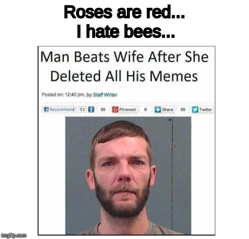Roses are red | Roses are red... I hate bees... | image tagged in memes | made w/ Imgflip meme maker