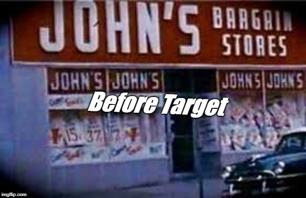 John's Bargin store | Before Target | image tagged in john's bargin store | made w/ Imgflip meme maker
