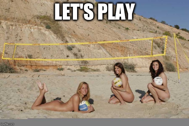 Beach Volleyball | LET'S PLAY | image tagged in beach volleyball | made w/ Imgflip meme maker