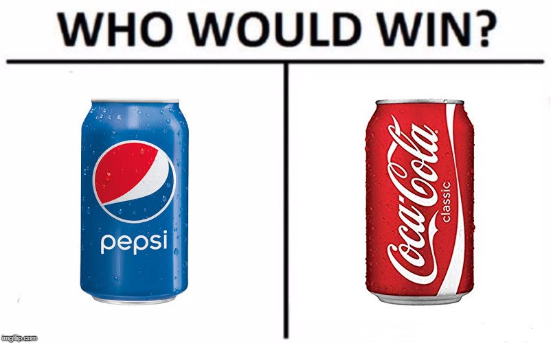 Who would win | image tagged in pepsi,coca cola,who would win | made w/ Imgflip meme maker