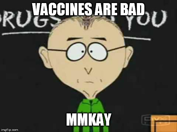 south park teacher |  VACCINES ARE BAD; MMKAY | image tagged in south park teacher | made w/ Imgflip meme maker
