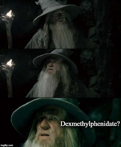 Confused Gandalf Meme | Dexmethylphenidate? | image tagged in memes,confused gandalf | made w/ Imgflip meme maker
