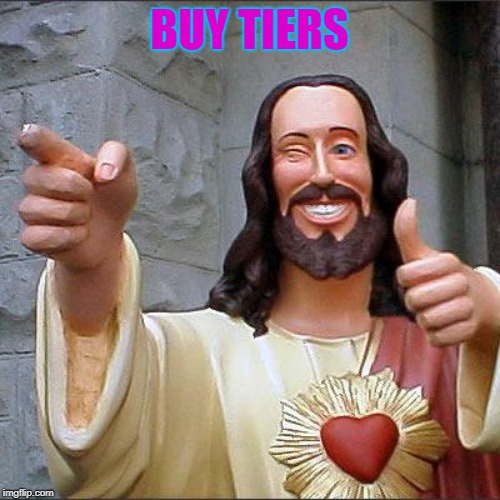 Buddy Christ Meme | BUY TIERS | image tagged in memes,buddy christ | made w/ Imgflip meme maker