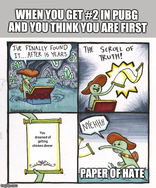 The Scroll Of Truth Meme | WHEN YOU GET #2 IN PUBG AND YOU THINK YOU ARE FIRST; You dreamed of getting chicken dinner; PAPER OF HATE | image tagged in memes,the scroll of truth | made w/ Imgflip meme maker