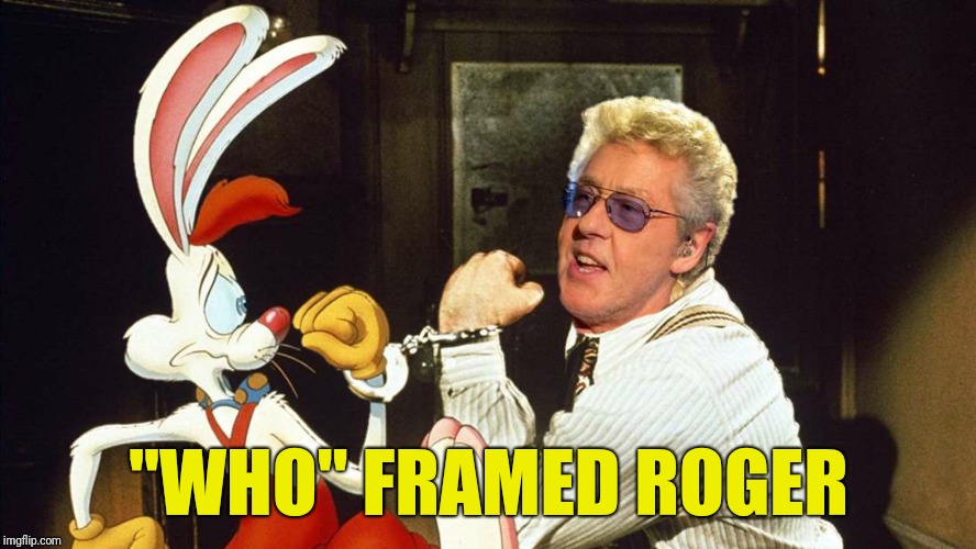 "WHO" FRAMED ROGER | made w/ Imgflip meme maker