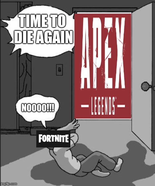 TIME TO DIE AGAIN; NO000!!! | image tagged in memes,fortnite | made w/ Imgflip meme maker