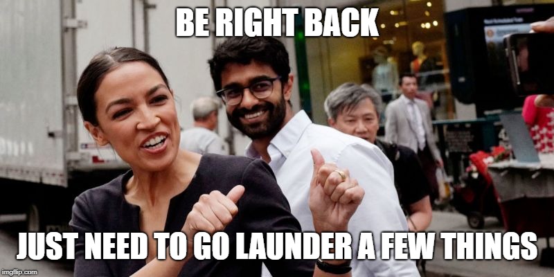 BE RIGHT BACK; JUST NEED TO GO LAUNDER A FEW THINGS | made w/ Imgflip meme maker