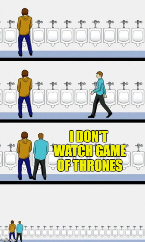 Bathroom | I DON'T WATCH GAME OF THRONES | image tagged in bathroom | made w/ Imgflip meme maker