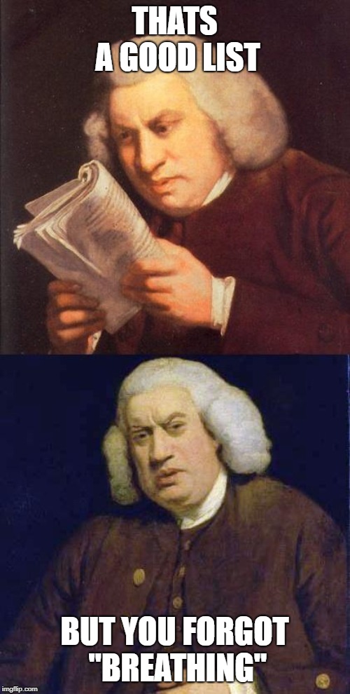 Dafuq did I just read | THATS A GOOD LIST BUT YOU FORGOT "BREATHING" | image tagged in dafuq did i just read | made w/ Imgflip meme maker