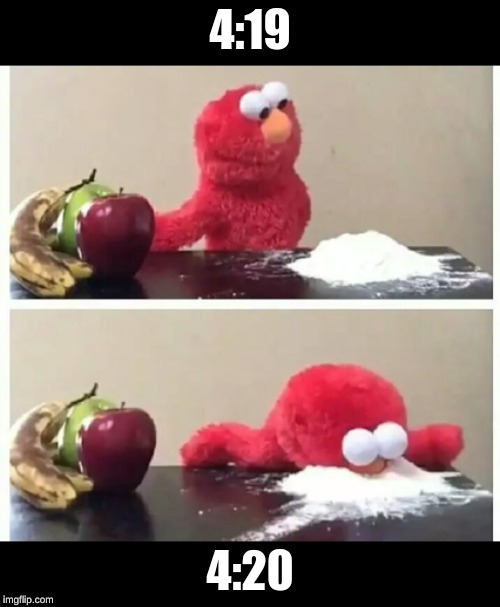 elmo | 4:19; 4:20 | image tagged in elmo | made w/ Imgflip meme maker