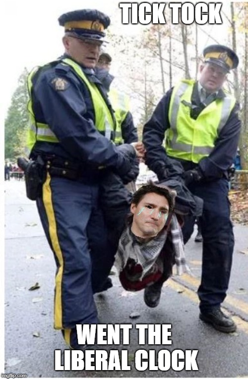 If there is any justice in Canada... | TICK TOCK; WENT THE LIBERAL CLOCK | image tagged in trudeau,justin trudeau,government corruption,liberal hypocrisy,meanwhile in canada | made w/ Imgflip meme maker