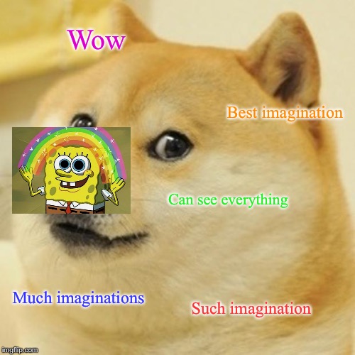 Doge Meme | Wow; Best imagination; Can see everything; Much imaginations; Such imagination | image tagged in memes,doge | made w/ Imgflip meme maker