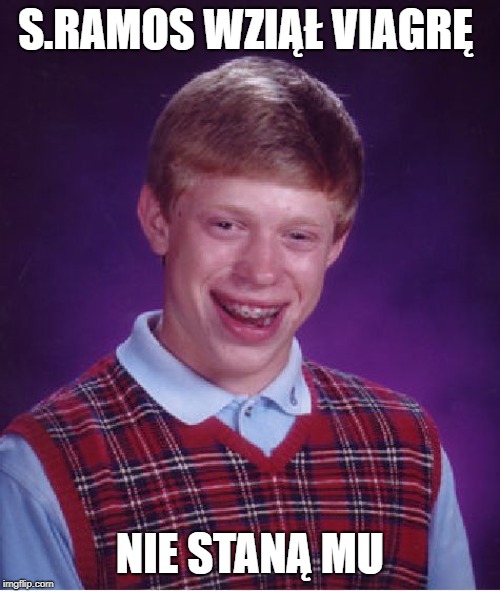 Bad Luck Brian Meme | S.RAMOS WZIĄŁ VIAGRĘ; NIE STANĄ MU | image tagged in memes,bad luck brian | made w/ Imgflip meme maker