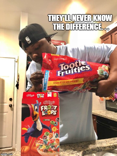 When your 4yr old insists on eating Name Brand Cereal... | THEY'LL NEVER KNOW THE DIFFERENCE. . . | image tagged in froot loops,cereal,good idea,be smart,budget,memes | made w/ Imgflip meme maker