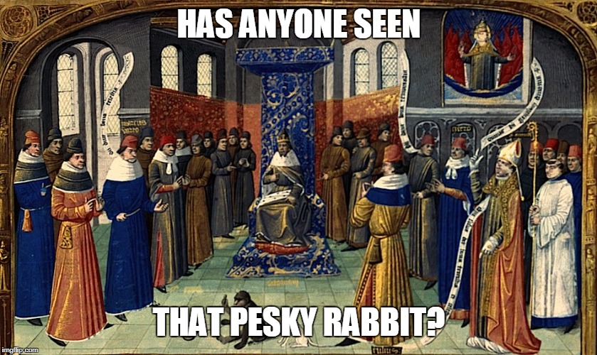 Middle Ages | HAS ANYONE SEEN; THAT PESKY RABBIT? | image tagged in middle ages | made w/ Imgflip meme maker