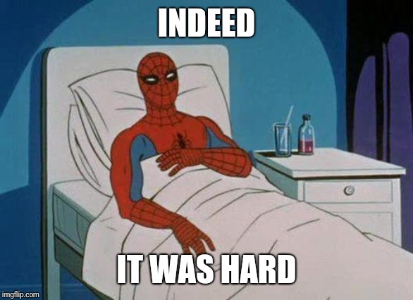 Spiderman Hospital Meme | INDEED IT WAS HARD | image tagged in memes,spiderman hospital,spiderman | made w/ Imgflip meme maker