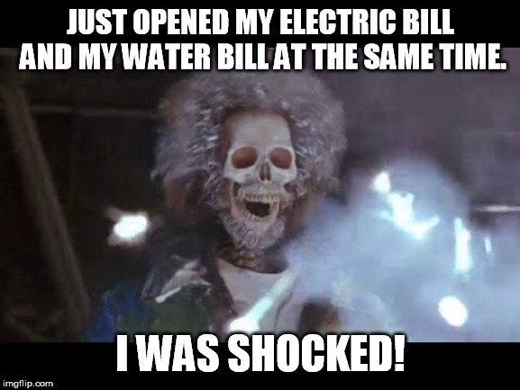 Home alone electric | JUST OPENED MY ELECTRIC BILL AND MY WATER BILL AT THE SAME TIME. I WAS SHOCKED! | image tagged in home alone electric | made w/ Imgflip meme maker