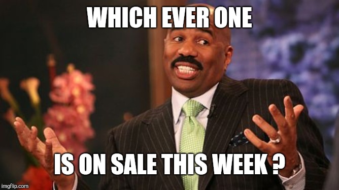 Steve Harvey Meme | WHICH EVER ONE IS ON SALE THIS WEEK ? | image tagged in memes,steve harvey | made w/ Imgflip meme maker