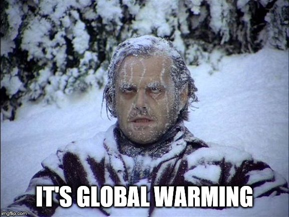 Global Warming | IT'S GLOBAL WARMING | image tagged in global warming | made w/ Imgflip meme maker