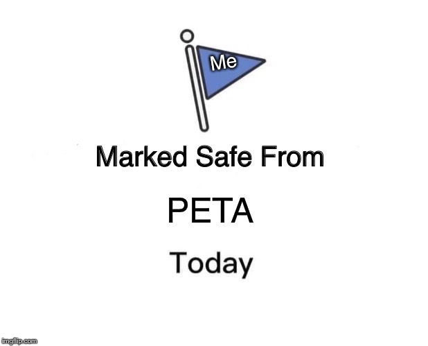I am safe | Me; PETA | image tagged in memes,marked safe from,peta,animal attack,doge,funny | made w/ Imgflip meme maker