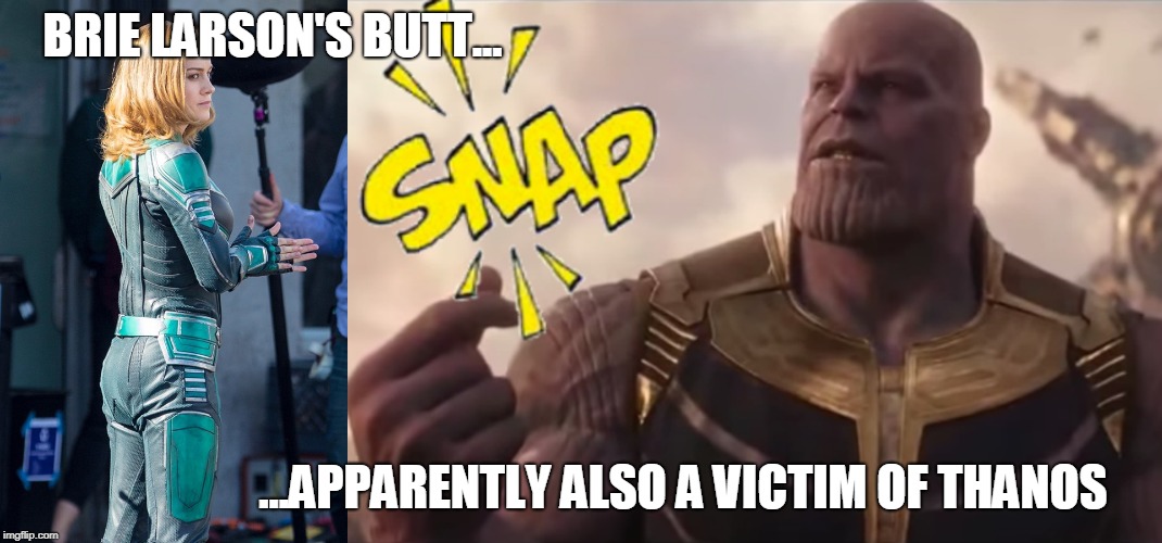 Thanos disappears Brie Larson's Booty | BRIE LARSON'S BUTT... ...APPARENTLY ALSO A VICTIM OF THANOS | image tagged in brie larson,thanos | made w/ Imgflip meme maker
