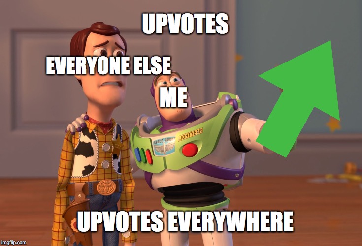 X, X Everywhere Meme | UPVOTES UPVOTES EVERYWHERE ME EVERYONE ELSE | image tagged in memes,x x everywhere | made w/ Imgflip meme maker