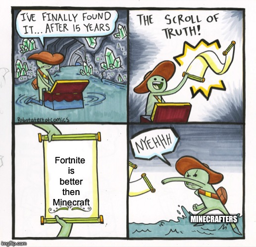 The Scroll Of Truth Meme | Fortnite is better then Minecraft; MINECRAFTERS | image tagged in memes,the scroll of truth | made w/ Imgflip meme maker