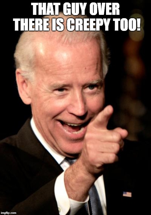 Smilin Biden | THAT GUY OVER THERE IS CREEPY TOO! | image tagged in memes,smilin biden | made w/ Imgflip meme maker