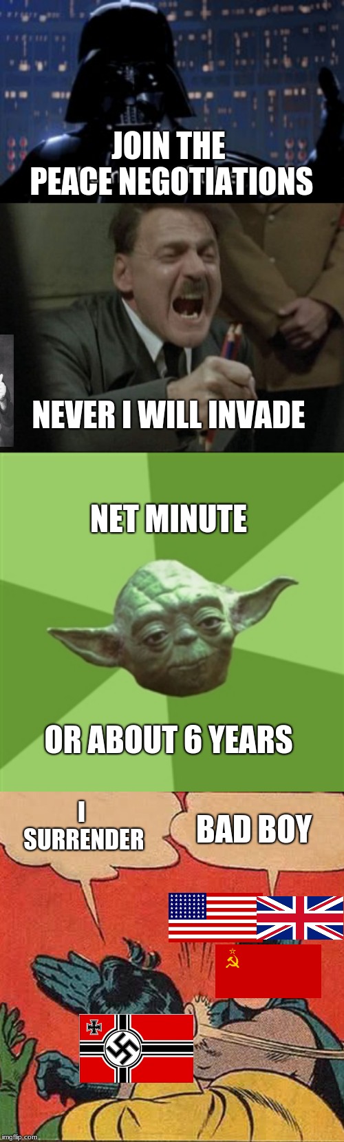 JOIN THE PEACE NEGOTIATIONS; NEVER I WILL INVADE; NET MINUTE; OR ABOUT 6 YEARS; I SURRENDER; BAD BOY | image tagged in memes,advice yoda,you were the chosen one star wars,hitler downfall | made w/ Imgflip meme maker