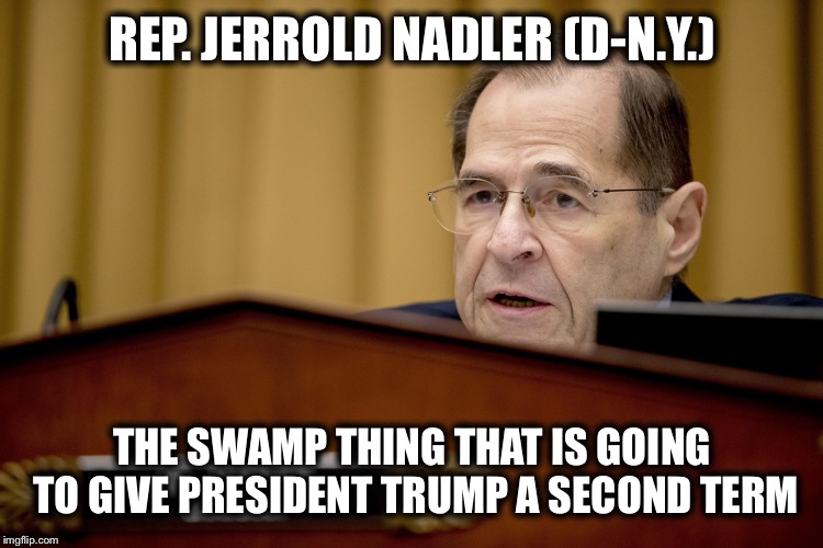 Jerrold Nadler | REP. JERROLD NADLER (D-N.Y.); THE SWAMP THING THAT IS GOING TO GIVE PRESIDENT TRUMP A SECOND TERM | image tagged in jerrold nadler,democrat congressmen,donald trump,election 2020 | made w/ Imgflip meme maker