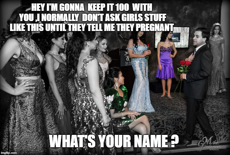 HEY I'M GONNA  KEEP IT 100  WITH YOU ,I NORMALLY  DON'T ASK GIRLS STUFF LIKE THIS UNTIL THEY TELL ME THEY PREGNANT; WHAT'S YOUR NAME ? | image tagged in corey arnold male model | made w/ Imgflip meme maker
