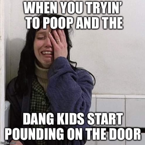 Parenting moments  | image tagged in mom life,the shining,bathroom | made w/ Imgflip meme maker
