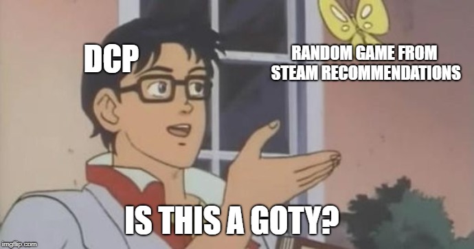 Is This a Pigeon | DCP; RANDOM GAME FROM STEAM RECOMMENDATIONS; IS THIS A GOTY? | image tagged in is this a pigeon | made w/ Imgflip meme maker