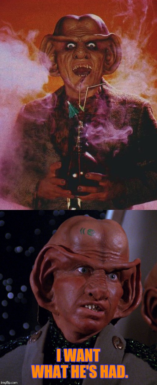 On Cloud 9 | I WANT WHAT HE'S HAD. | image tagged in star trek deep space nine,what do we want,that is the question | made w/ Imgflip meme maker