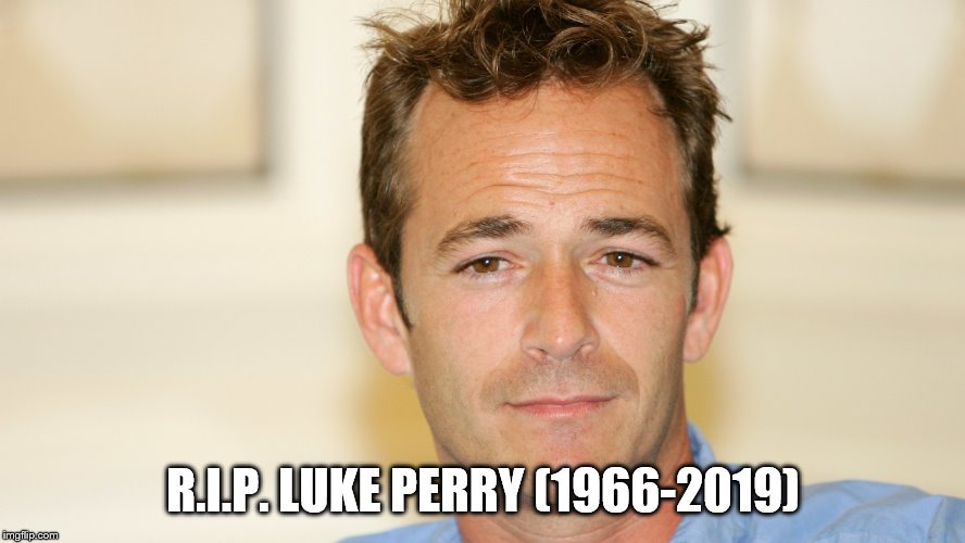 R.I.P. LUKE PERRY (1966-2019) | image tagged in luke perry | made w/ Imgflip meme maker